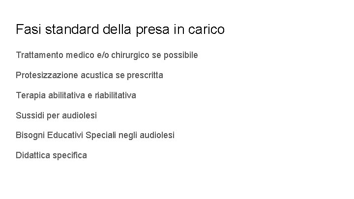 Fasi standard della presa in carico Trattamento medico e/o chirurgico se possibile Protesizzazione acustica