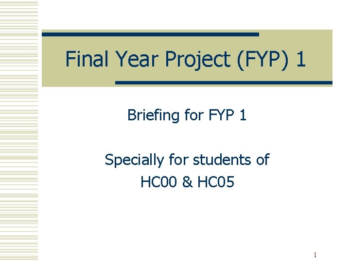 Final Year Project (FYP) 1 Briefing for FYP 1 Specially for students of HC