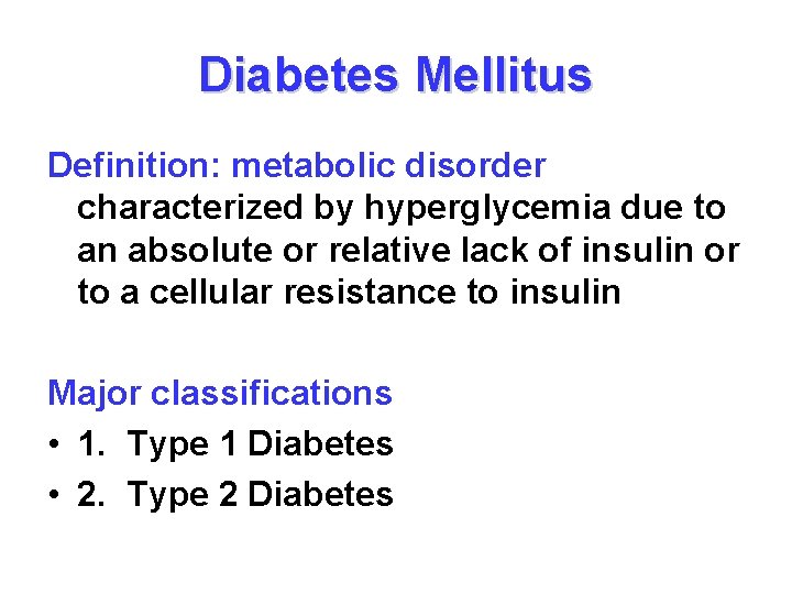 Diabetes Mellitus Definition: metabolic disorder characterized by hyperglycemia due to an absolute or relative