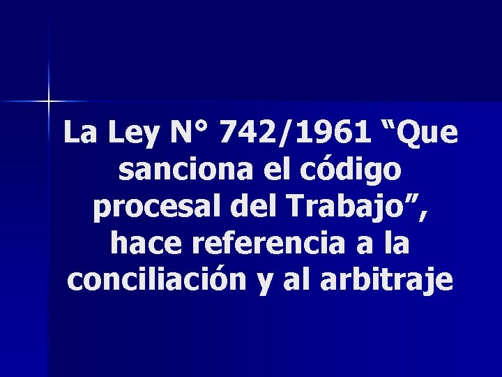 La Ley N° 742/1961 “Que sanciona el código procesal del Trabajo”, hace referencia a