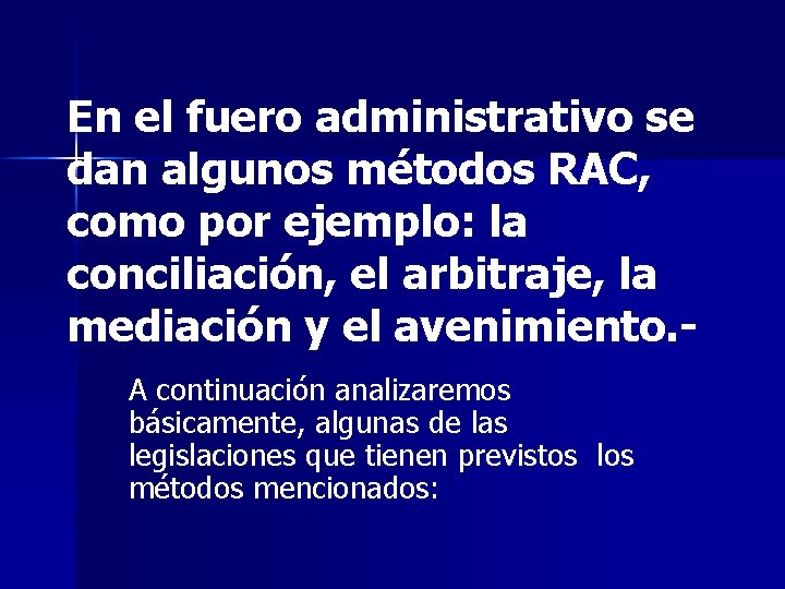 En el fuero administrativo se dan algunos métodos RAC, como por ejemplo: la conciliación,