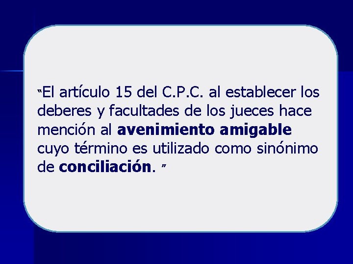 El artículo 15 del C. P. C. al establecer los deberes y facultades de