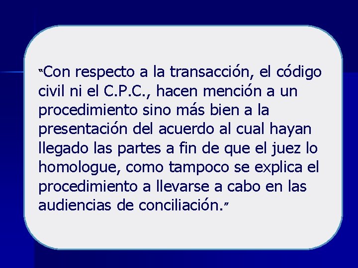 Con respecto a la transacción, el código civil ni el C. P. C. ,