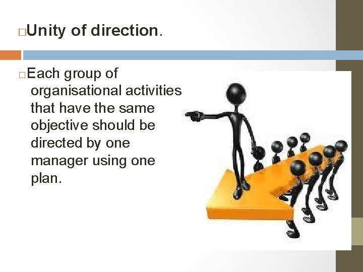 Unity of direction. � � Each group of organisational activities that have the same