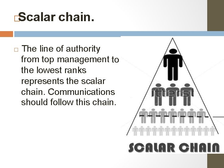 Scalar chain. � � The line of authority from top management to the lowest