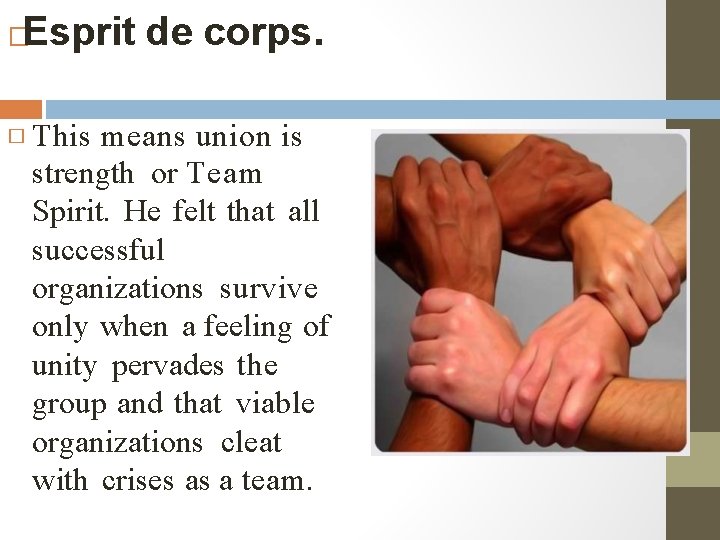 Esprit de corps. � � This means union is strength or Team Spirit. He