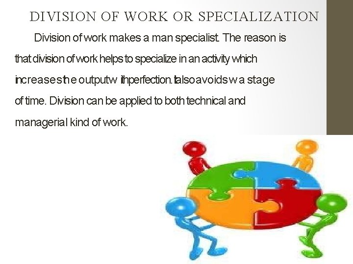 DIVISION OF WORK OR SPECIALIZATION Division of work makes a man specialist. The reason