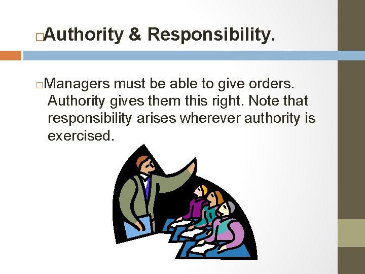 Authority & Responsibility. � � Managers must be able to give orders. Authority gives