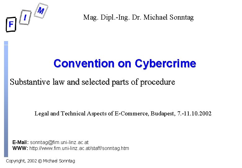 Mag. Dipl. -Ing. Dr. Michael Sonntag Convention on Cybercrime Substantive law and selected parts