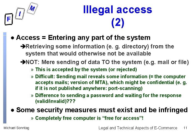 Illegal access (2) l Access = Entering any part of the system èRetrieving some