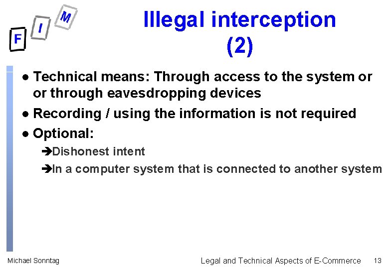 Illegal interception (2) Technical means: Through access to the system or or through eavesdropping