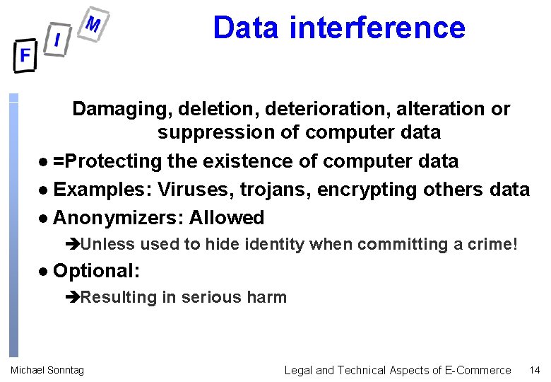 Data interference Damaging, deletion, deterioration, alteration or suppression of computer data l =Protecting the