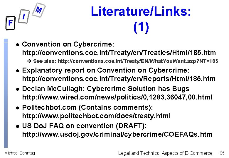 Literature/Links: (1) l Convention on Cybercrime: http: //conventions. coe. int/Treaty/en/Treaties/Html/185. htm è See also: