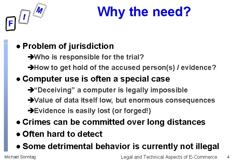 Why the need? l Problem of jurisdiction èWho is responsible for the trial? èHow