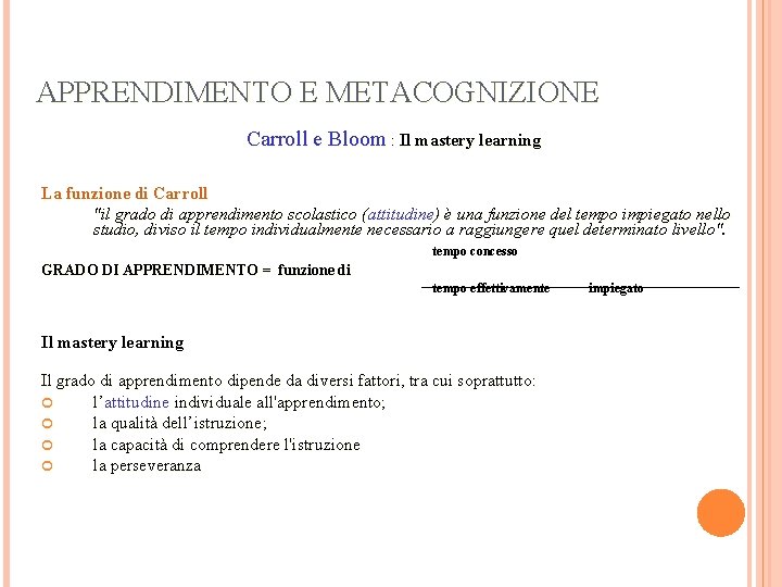 APPRENDIMENTO E METACOGNIZIONE Carroll e Bloom : Il mastery learning La funzione di Carroll