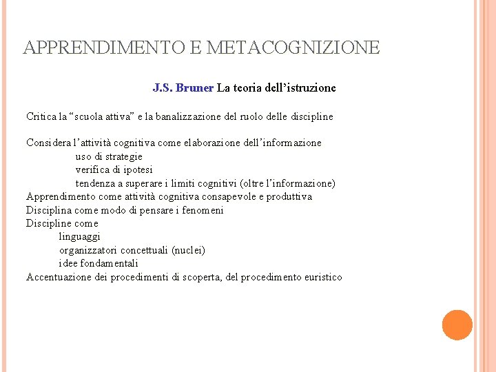 APPRENDIMENTO E METACOGNIZIONE J. S. Bruner La teoria dell’istruzione Critica la “scuola attiva” e