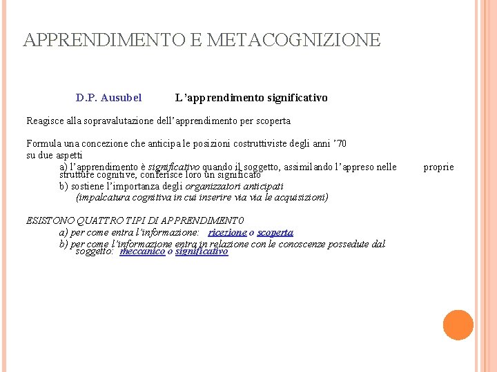 APPRENDIMENTO E METACOGNIZIONE D. P. Ausubel L’apprendimento significativo Reagisce alla sopravalutazione dell’apprendimento per scoperta