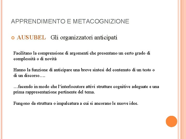 APPRENDIMENTO E METACOGNIZIONE AUSUBEL Gli organizzatori anticipati Facilitano la comprensione di argomenti che presentano