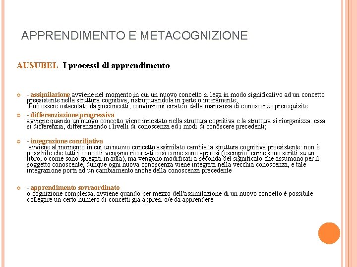 APPRENDIMENTO E METACOGNIZIONE AUSUBEL I processi di apprendimento - assimilazione avviene nel momento in