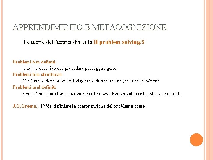 APPRENDIMENTO E METACOGNIZIONE Le teorie dell’apprendimento Il problem solving/3 Problemi ben definiti è noto