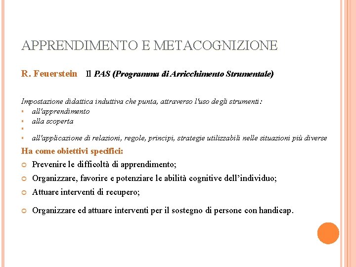 APPRENDIMENTO E METACOGNIZIONE R. Feuerstein Il PAS (Programma di Arricchimento Strumentale) Impostazione didattica induttiva