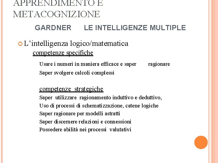 APPRENDIMENTO E METACOGNIZIONE GARDNER L’intelligenza LE INTELLIGENZE MULTIPLE logico/matematica competenze specifiche Usare i numeri