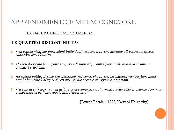 APPRENDIMENTO E METACOGNIZIONE LA NATURA DELL’INSEGNAMENTO LE QUATTRO DISCONTINUITA’ • “la scuola richiede prestazioni