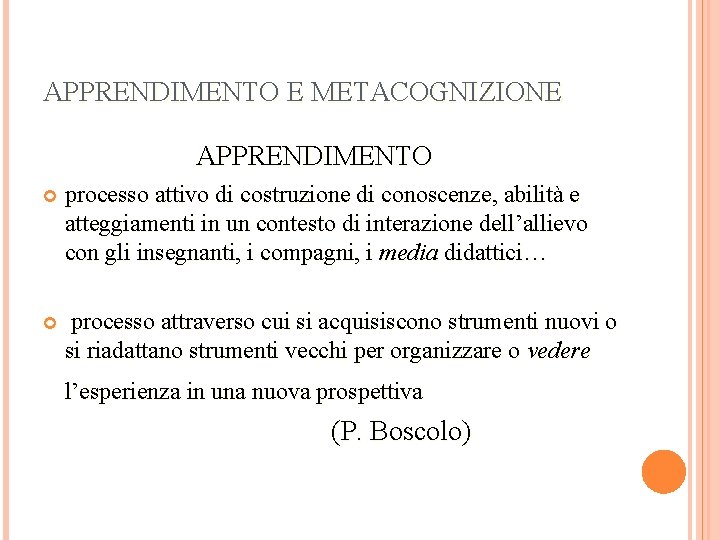 APPRENDIMENTO E METACOGNIZIONE APPRENDIMENTO processo attivo di costruzione di conoscenze, abilità e atteggiamenti in