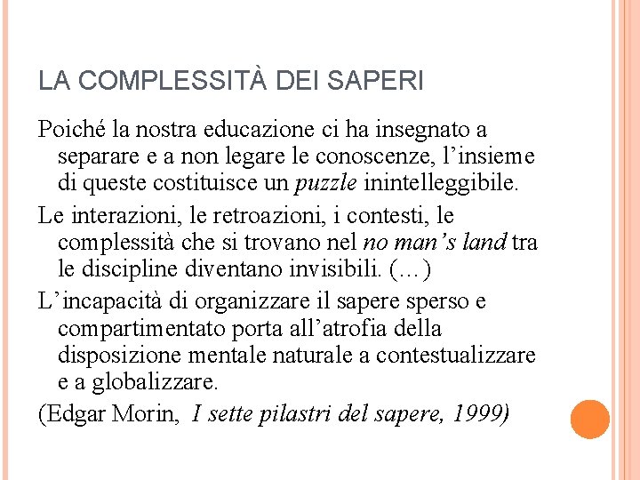 LA COMPLESSITÀ DEI SAPERI Poiché la nostra educazione ci ha insegnato a separare e