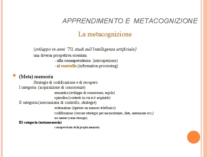 APPRENDIMENTO E METACOGNIZIONE La metacognizione (sviluppo in anni ’ 70, studi sull’intelligenza artificiale) una