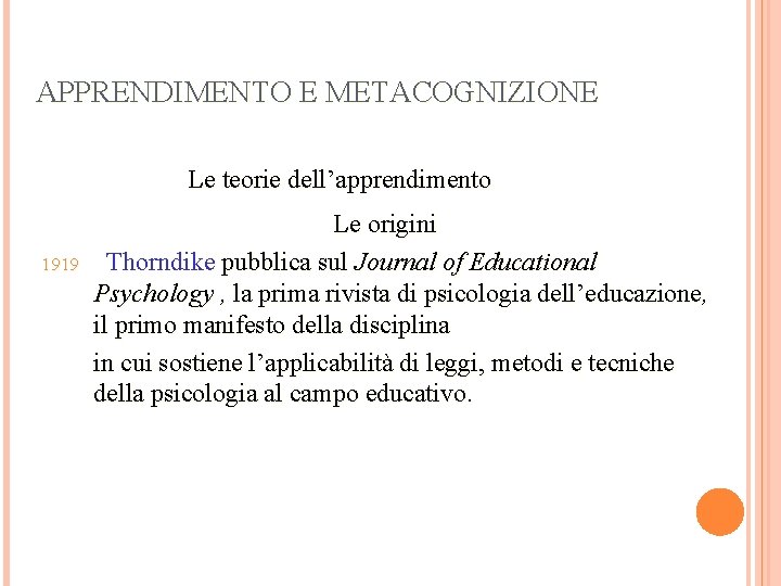 APPRENDIMENTO E METACOGNIZIONE Le teorie dell’apprendimento 1919 Le origini Thorndike pubblica sul Journal of