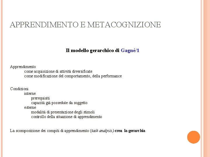 APPRENDIMENTO E METACOGNIZIONE Il modello gerarchico di Gagné/1 Apprendimento come acquisizione di attività diversificate