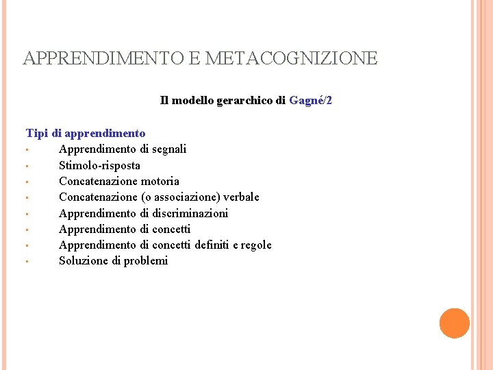 APPRENDIMENTO E METACOGNIZIONE Il modello gerarchico di Gagné/2 Tipi di apprendimento • Apprendimento di