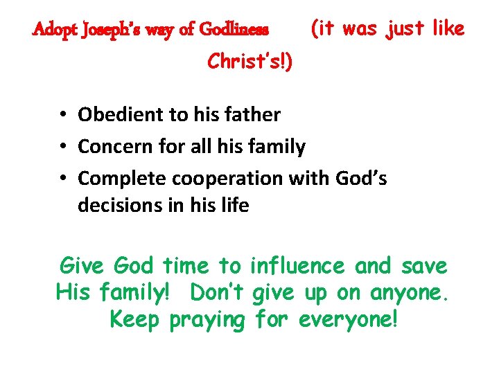 Adopt Joseph’s way of Godliness (it was just like Christ’s!) • Obedient to his