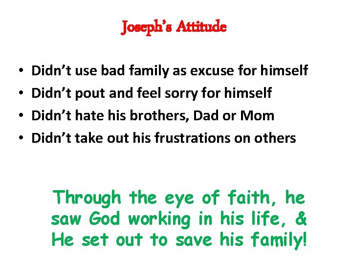 Joseph’s Attitude • • Didn’t use bad family as excuse for himself Didn’t pout