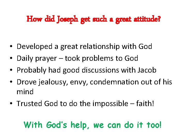 How did Joseph get such a great attitude? Developed a great relationship with God