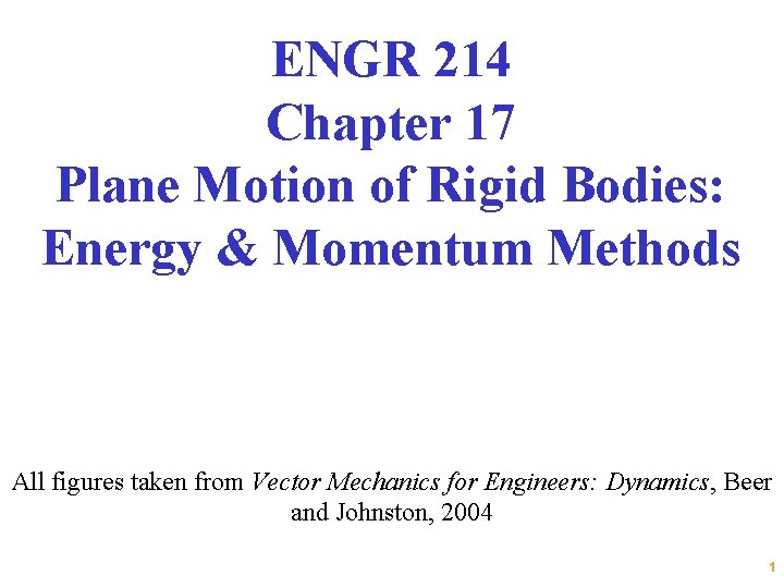 ENGR 214 Chapter 17 Plane Motion of Rigid Bodies: Energy & Momentum Methods All
