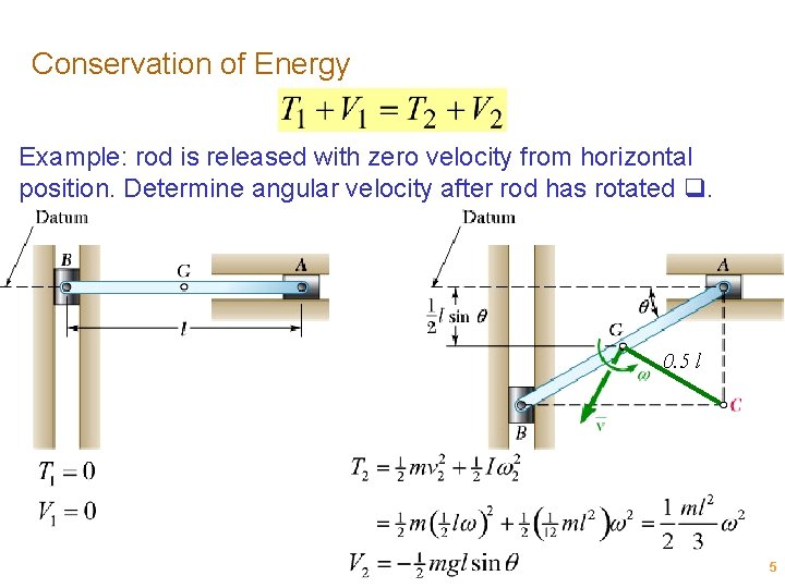 Conservation of Energy Example: rod is released with zero velocity from horizontal position. Determine