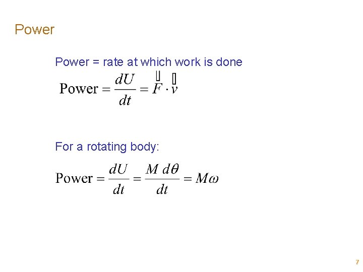 Power = rate at which work is done For a rotating body: 7 