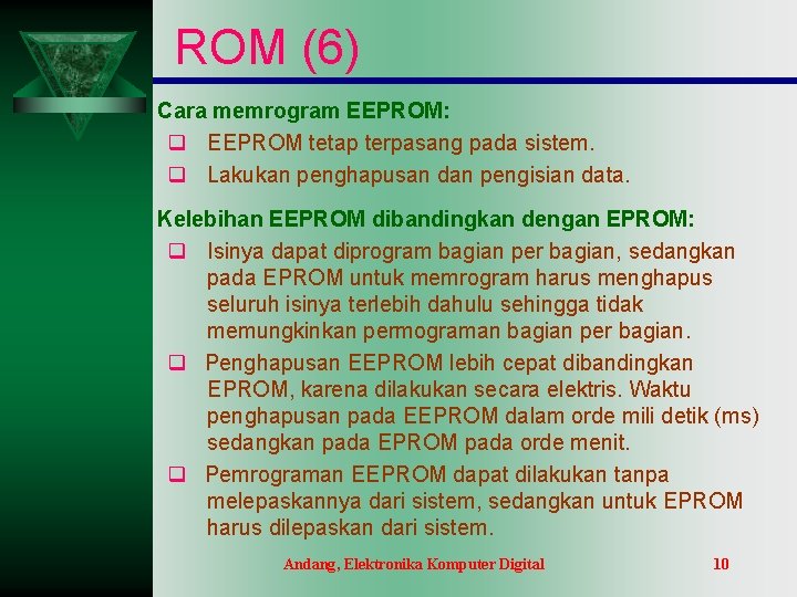 ROM (6) Cara memrogram EEPROM: q EEPROM tetap terpasang pada sistem. q Lakukan penghapusan ROM (6) Cara memrogram EEPROM: q EEPROM tetap terpasang pada sistem. q Lakukan penghapusan