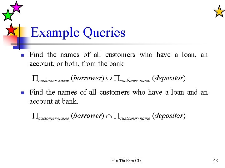 Example Queries n Find the names of all customers who have a loan, an