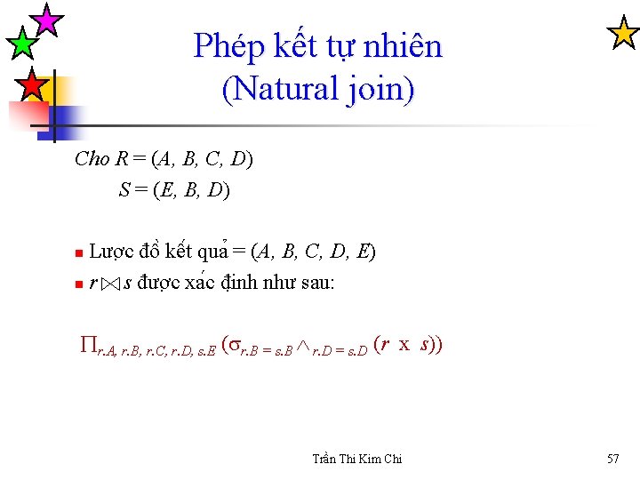 Phép kết tự nhiên (Natural join) Cho R = (A, B, C, D) S