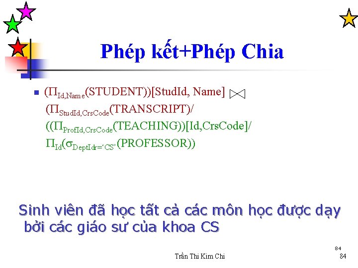 Phép kết+Phép Chia n ( Id, Name(STUDENT))[Stud. Id, Name] ( Stud. Id, Crs. Code(TRANSCRIPT)/