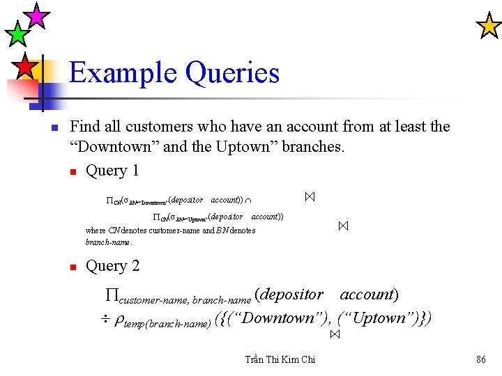 Example Queries n Find all customers who have an account from at least the