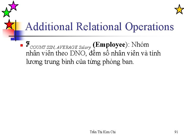 Additional Relational Operations n ℱCOUNT SSN, AVERAGE Salary (Employee): Nhóm nhân viên theo DNO,