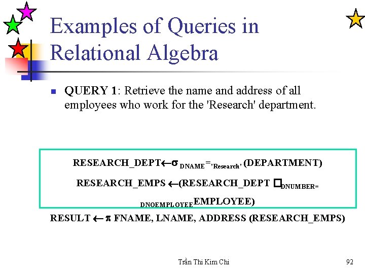 Examples of Queries in Relational Algebra n QUERY 1: Retrieve the name and address