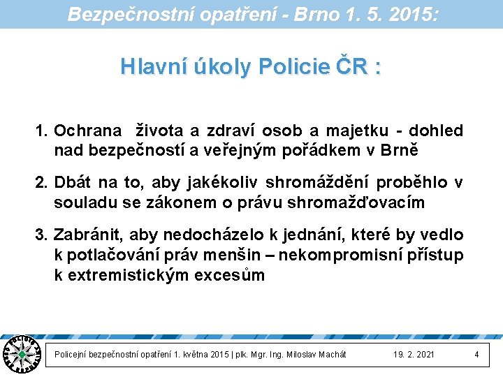 Bezpečnostní opatření - Brno 1. 5. 2015: Hlavní úkoly Policie ČR : 1. Ochrana