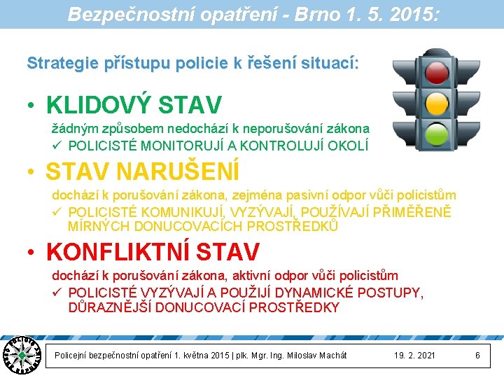 Bezpečnostní opatření - Brno 1. 5. 2015: Strategie přístupu policie k řešení situací: •