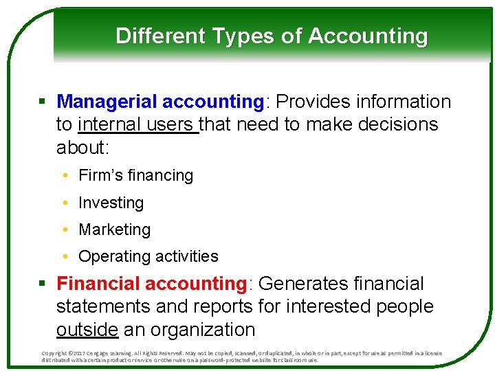 Different Types of Accounting § Managerial accounting: Provides information to internal users that need