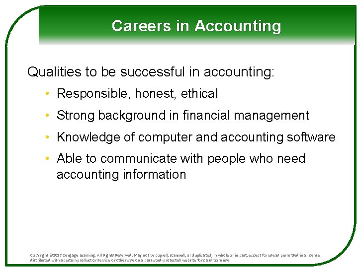 Careers in Accounting Qualities to be successful in accounting: • Responsible, honest, ethical •